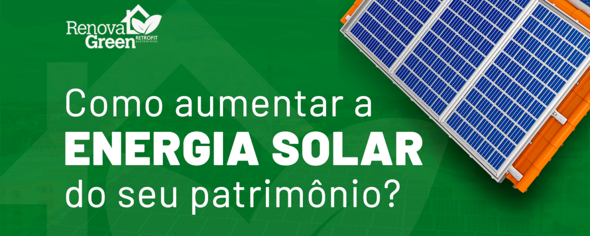 Como Aumentar a Energia Solar do Seu Patrimônio