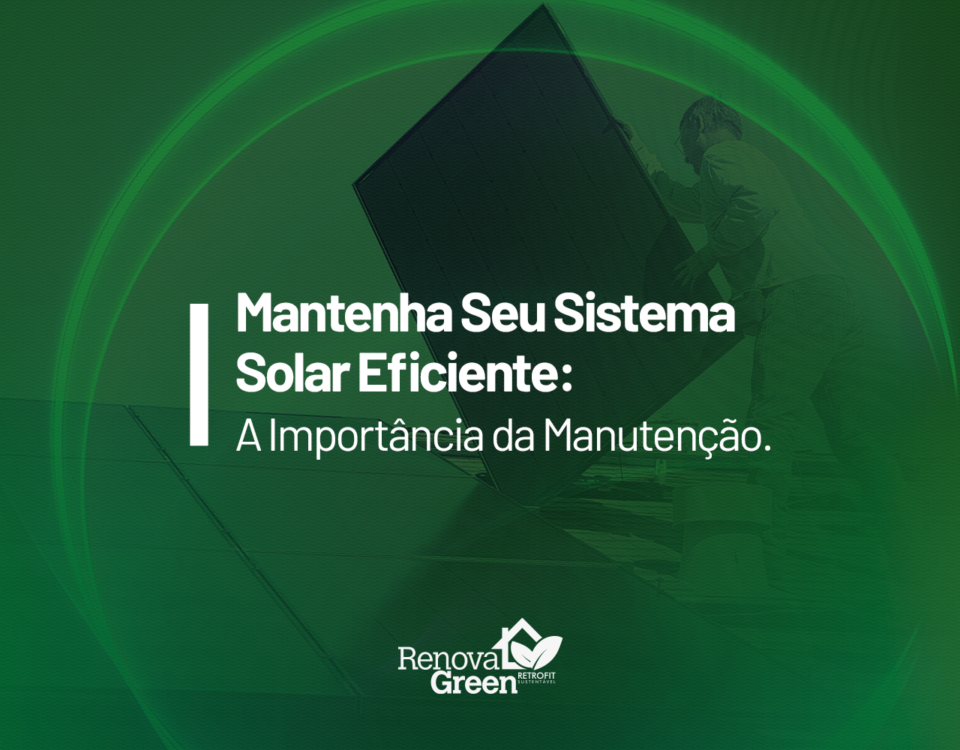 A Importância da Manutenção em Sistemas de Energia Solar